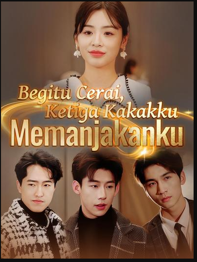 Begitu Cerai, Ketiga Kakakku Memanjakanku – drama china