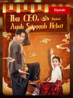 Ibu CEO, Ayah Sungguh Hebat – Drama China