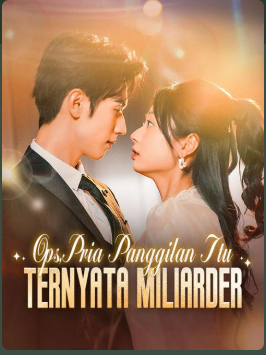 Ops, Pria Panggilan Itu Ternyata Miliarder – Drama China
