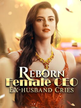 Reborn Female CEO, Ex-husband Cries